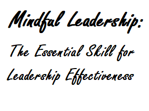 Mindul leadership is the essential skill for leadership effectiveness.